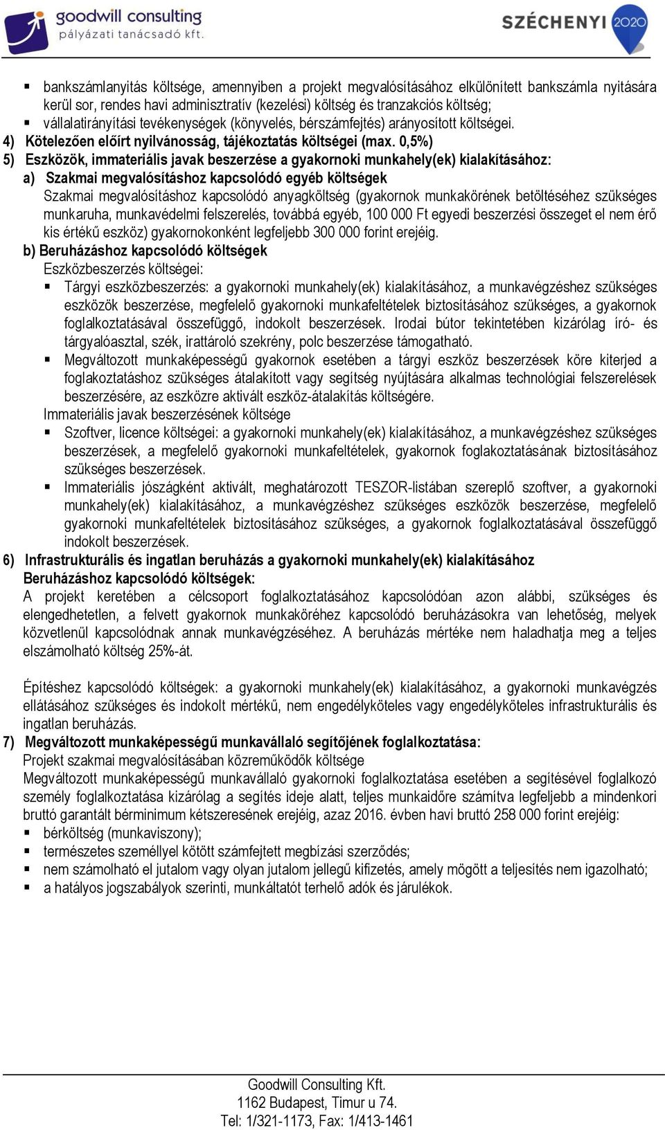 0,5%) 5) Eszközök, immateriális javak beszerzése a gyakornoki munkahely(ek) kialakításához: a) Szakmai megvalósításhoz kapcsolódó egyéb költségek Szakmai megvalósításhoz kapcsolódó anyagköltség