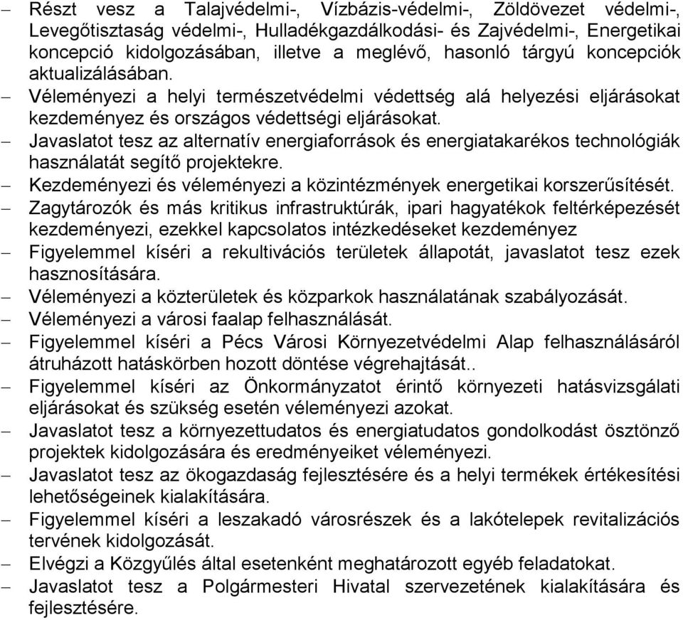 Javaslatot tesz az alternatív energiaforrások és energiatakarékos technológiák használatát segítő projektekre. Kezdeményezi és véleményezi a közintézmények energetikai korszerűsítését.