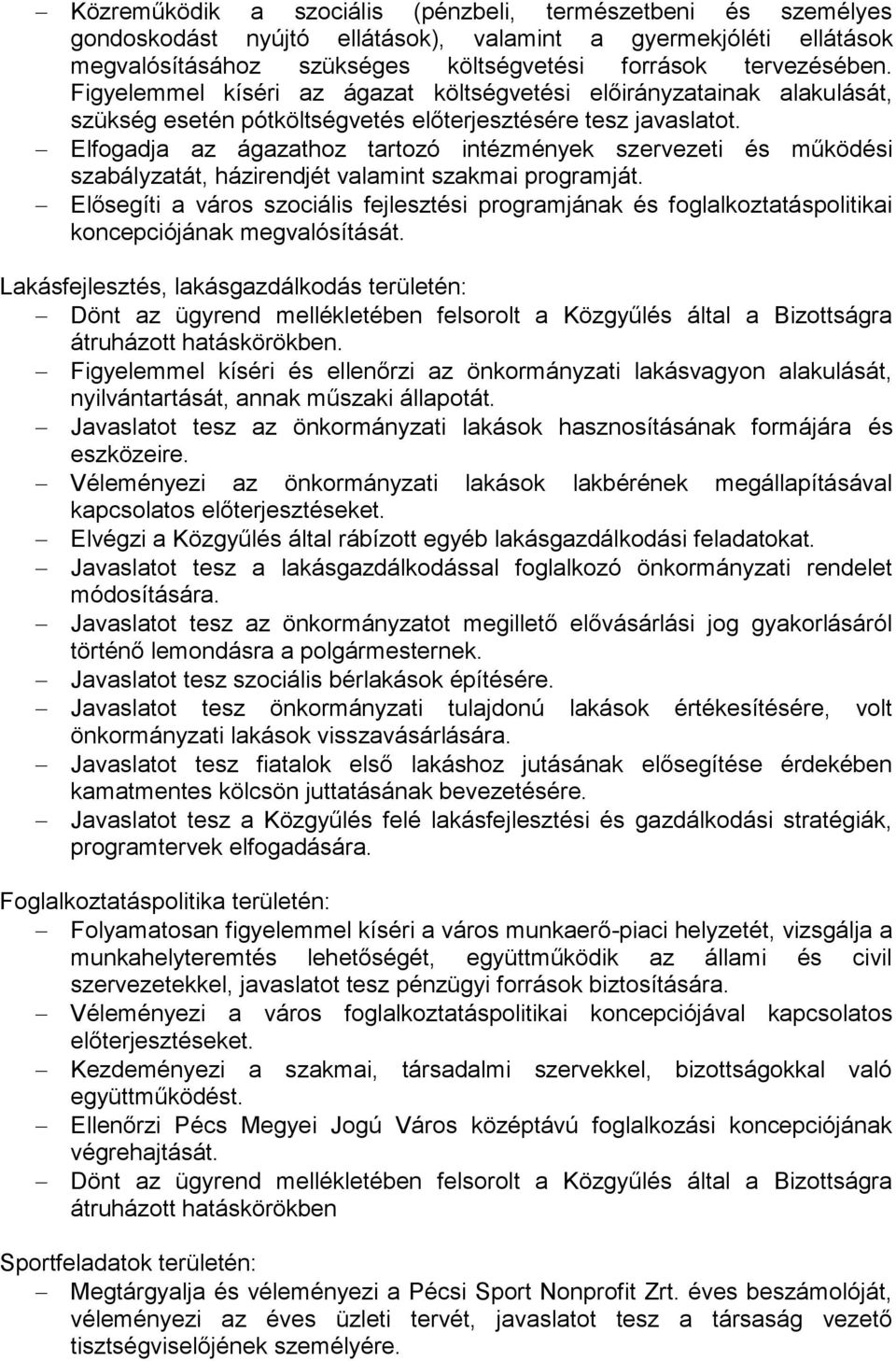 Elfogadja az ágazathoz tartozó intézmények szervezeti és működési szabályzatát, házirendjét valamint szakmai programját.