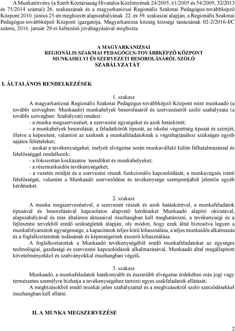 szakaszai alapján, a Regionális Szakmai Pedagógus-továbbképző Központ igazgatója, Magyarkanizsa község községi tanácsának 02-2/2016-I/C számú, 2016.