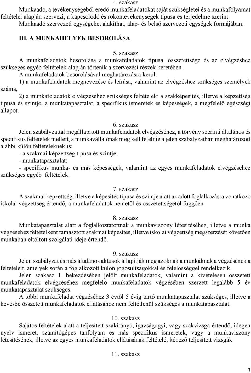 szakasz A munkafeladatok besorolása a munkafeladatok típusa, összetettsége és az elvégzéshez szükséges egyéb feltételek alapján történik a szervezési részek keretében.