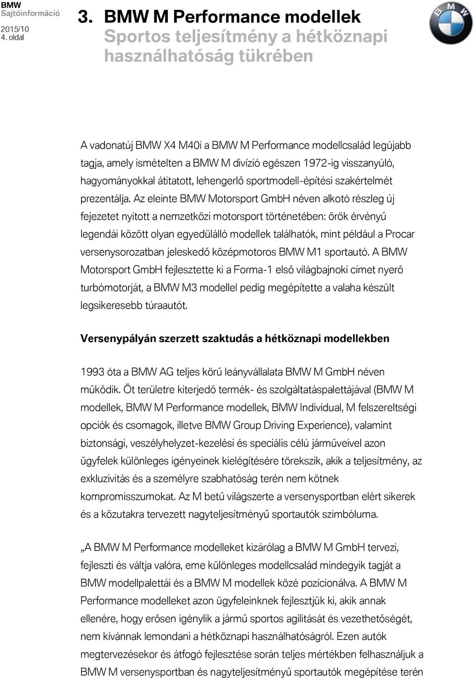 1972-ig visszanyúló, hagyományokkal átitatott, lehengerlő sportmodell-építési szakértelmét prezentálja.