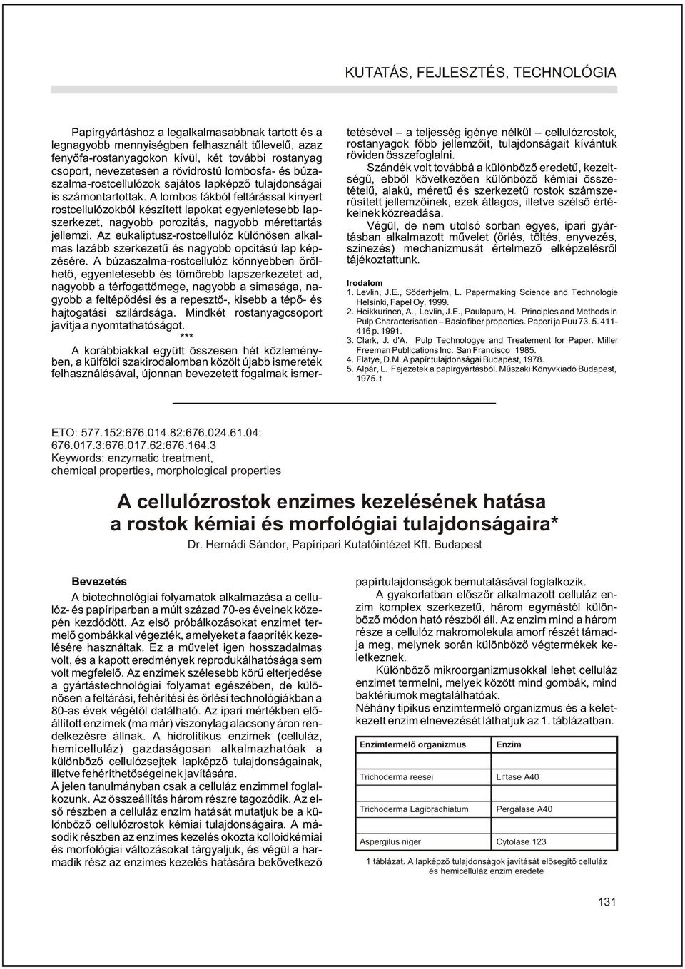A lombos fákból feltárással kinyert rostcellulózokból készített lapokat egyenletesebb lapszerkezet, nagyobb porozitás, nagyobb mérettartás jellemzi.