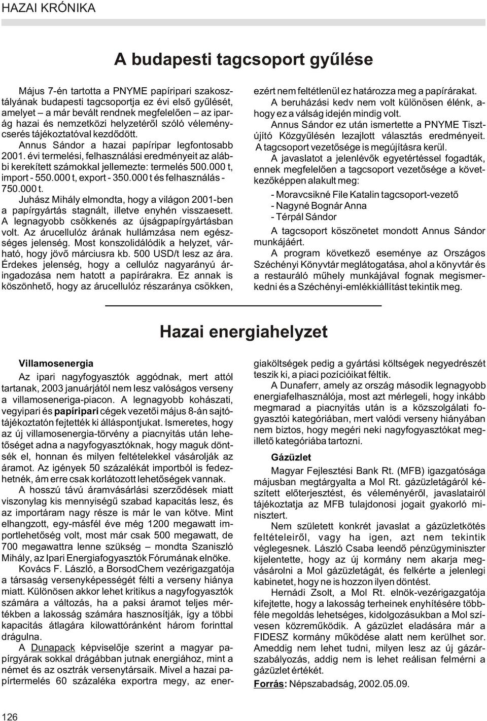 évi termelési, felhasználási eredményeit az alábbi kerekített számokkal jellemezte: termelés 500.000 t,