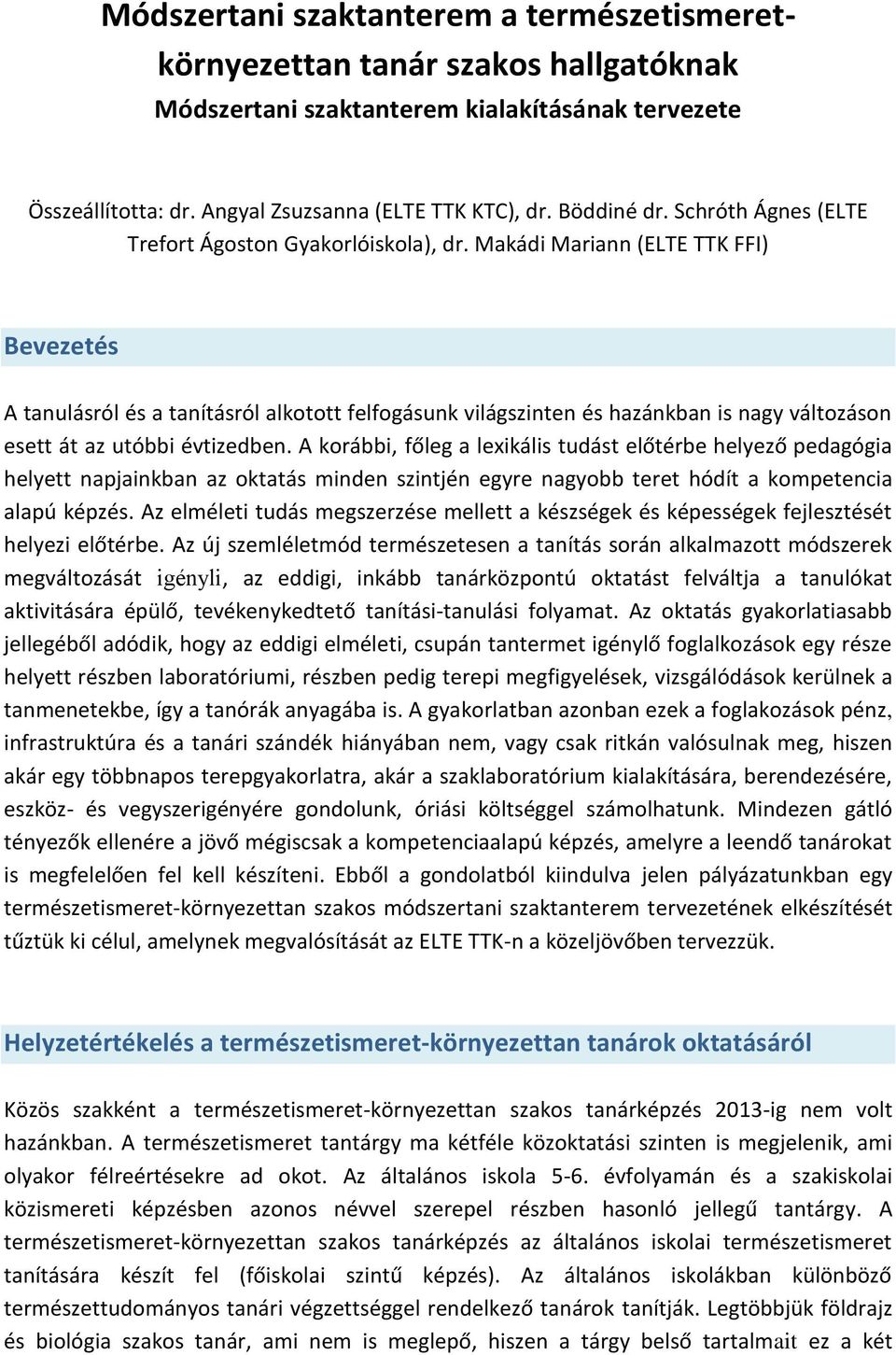 Makádi Mariann (ELTE TTK FFI) Bevezetés A tanulásról és a tanításról alkotott felfogásunk világszinten és hazánkban is nagy változáson esett át az utóbbi évtizedben.