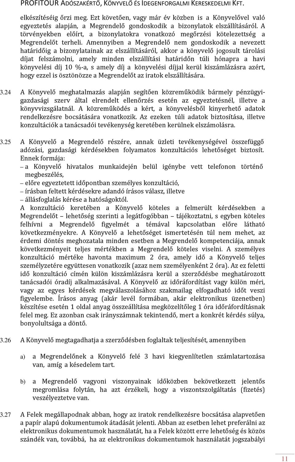 Amennyiben a Megrendelő nem gondoskodik a nevezett határidőig a bizonylatainak az elszállításáról, akkor a könyvelő jogosult tárolási díjat felszámolni, amely minden elszállítási határidőn túli