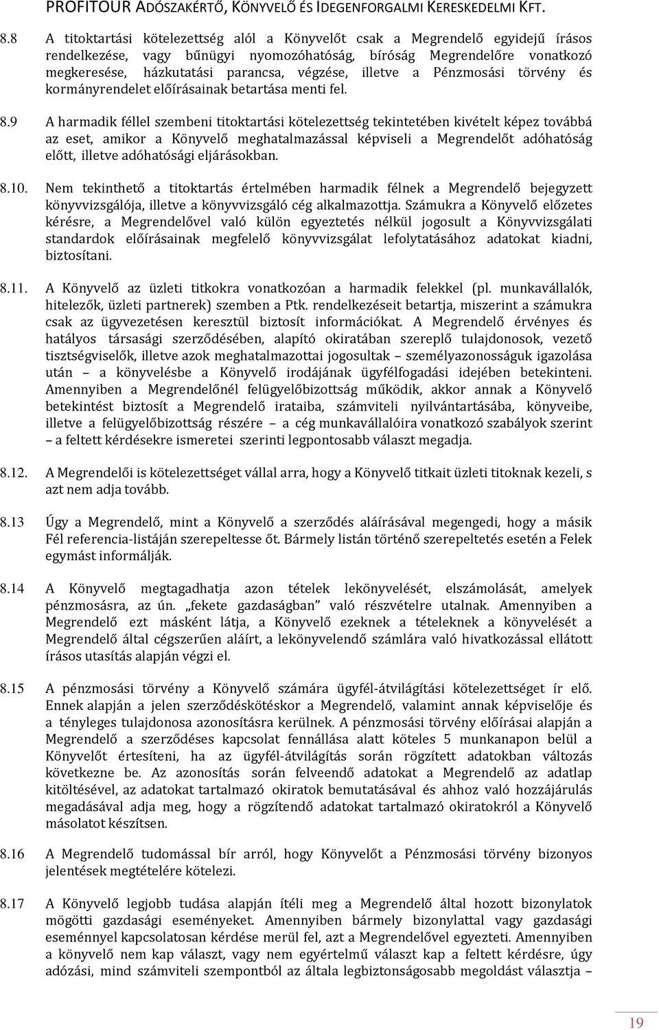 9 A harmadik féllel szembeni titoktartási kötelezettség tekintetében kivételt képez továbbá az eset, amikor a Könyvelő meghatalmazással képviseli a Megrendelőt adóhatóság előtt, illetve adóhatósági