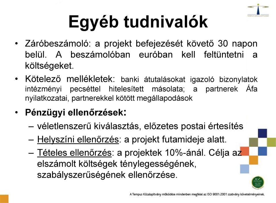 partnerekkel kötött megállapodások Pénzügyi ellenőrzések: véletlenszerű kiválasztás, előzetes postai értesítés Helyszíni ellenőrzés: a