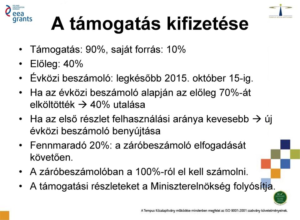 Ha az évközi beszámoló alapján az előleg 70%-át elköltötték 40% utalása Ha az első részlet felhasználási