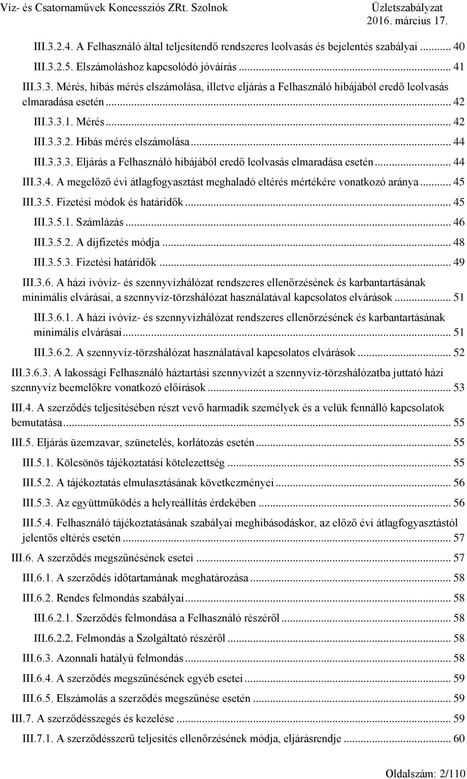 .. 44 III.3.3.3. Eljárás a Felhasználó hibájából eredő leolvasás elmaradása esetén... 44 III.3.4. A megelőző évi átlagfogyasztást meghaladó eltérés mértékére vonatkozó aránya... 45 