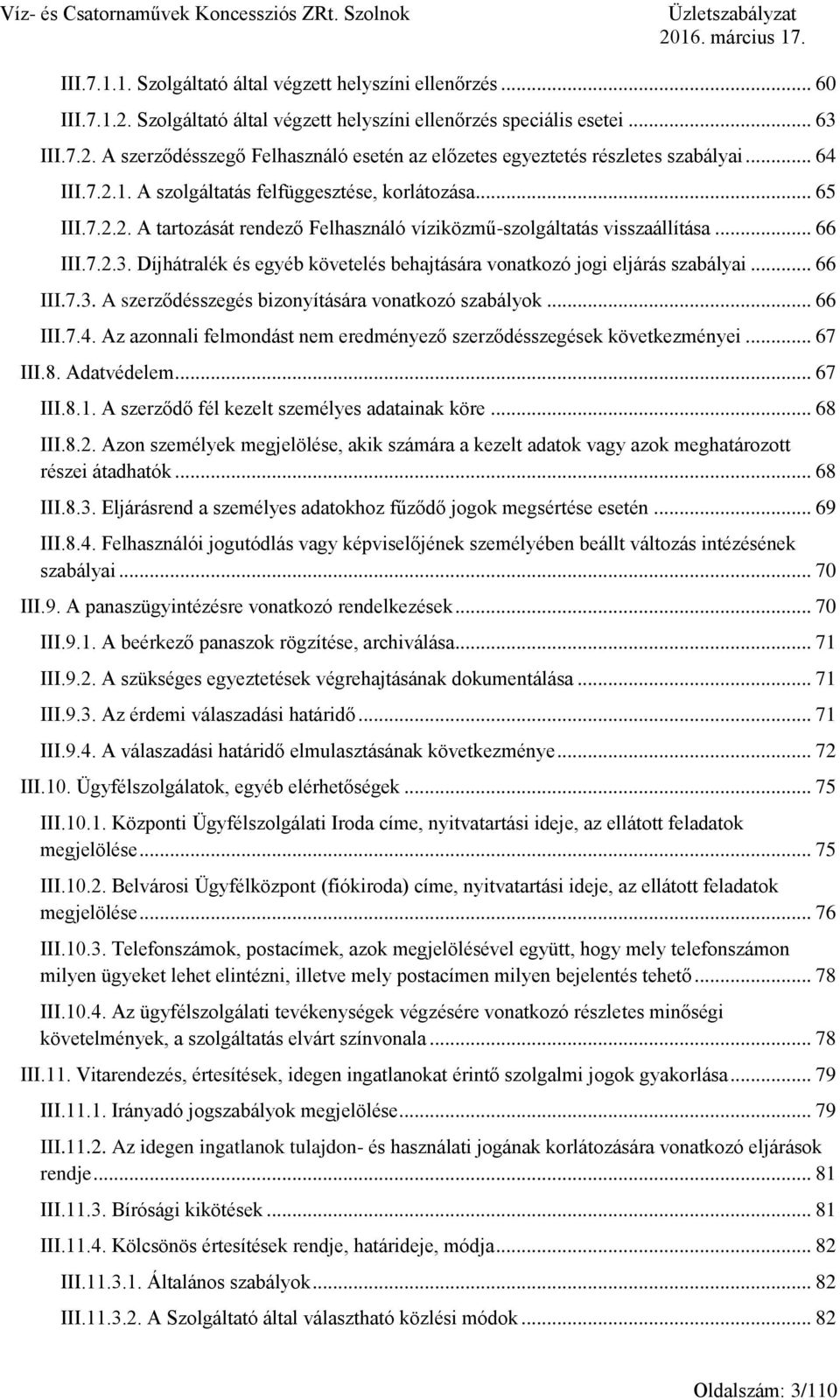 .. 66 III.7.2.3. Díjhátralék és egyéb követelés behajtására vonatkozó jogi eljárás szabályai... 66 III.7.3. A szerződésszegés bizonyítására vonatkozó szabályok... 66 III.7.4.