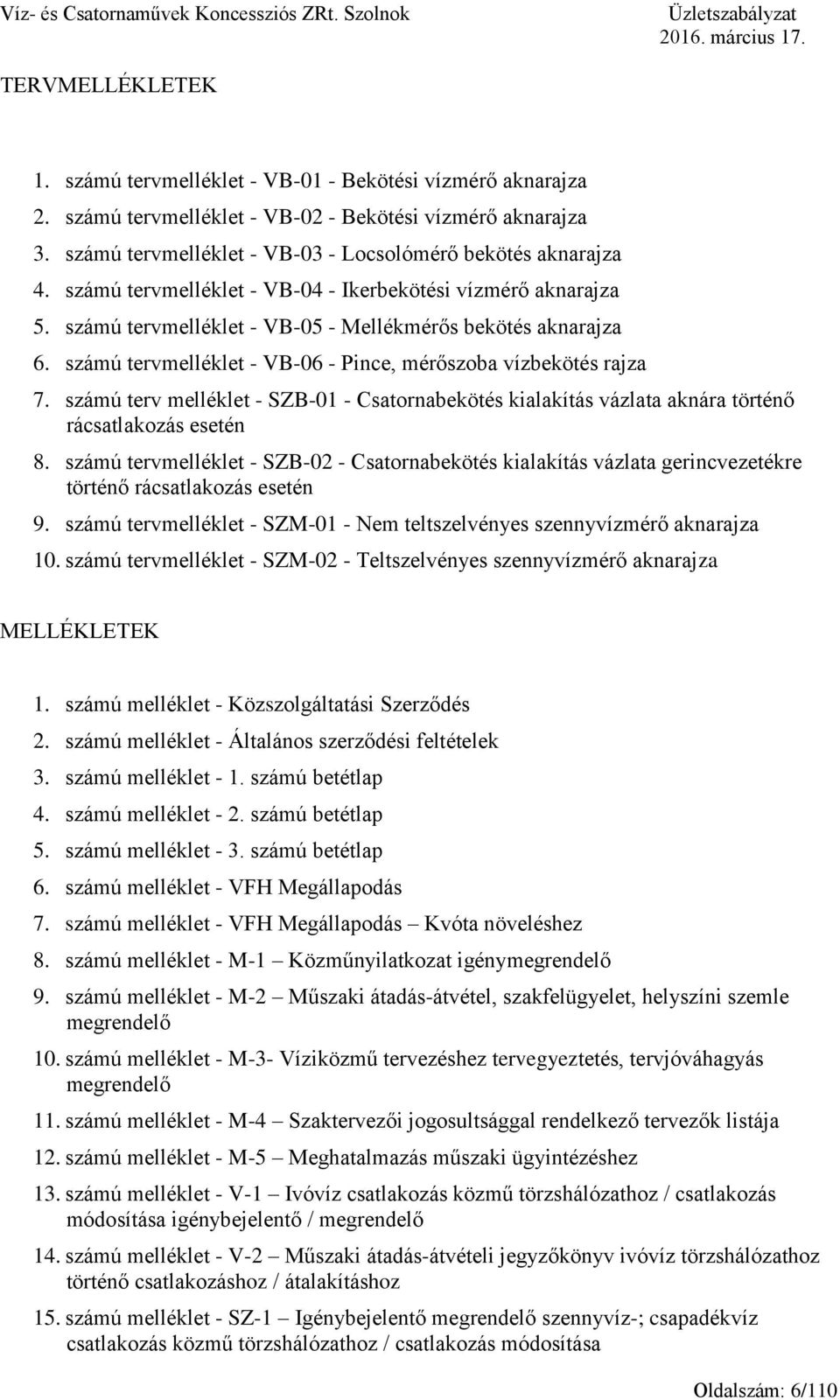 számú tervmelléklet - VB-05 - Mellékmérős bekötés aknarajza 6. számú tervmelléklet - VB-06 - Pince, mérőszoba vízbekötés rajza 7.