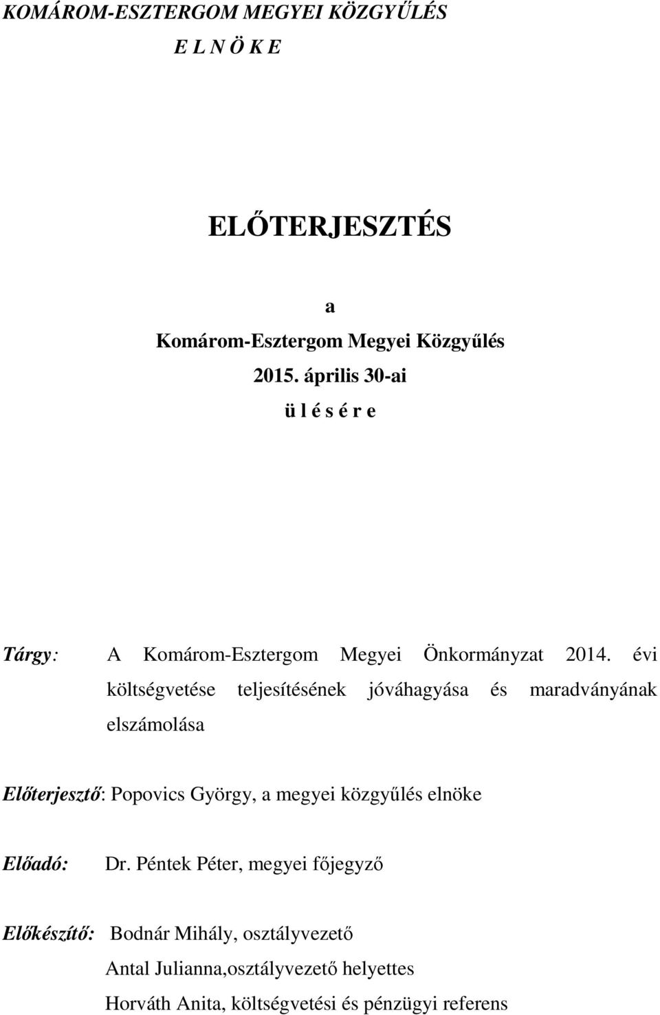 évi költségvetése teljesítésének jóváhagyása és maradványának elszámolása Előterjesztő: Popovics György, a megyei