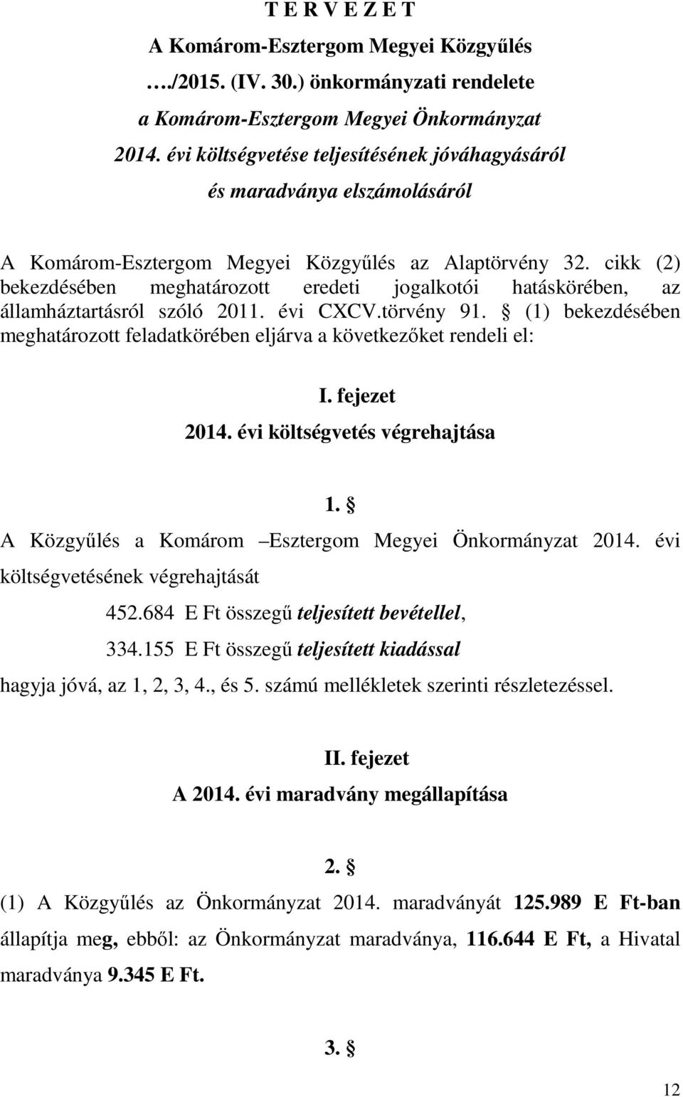 cikk (2) bekezdésében meghatározott eredeti jogalkotói hatáskörében, az államháztartásról szóló 2011. évi CXCV.törvény 91.