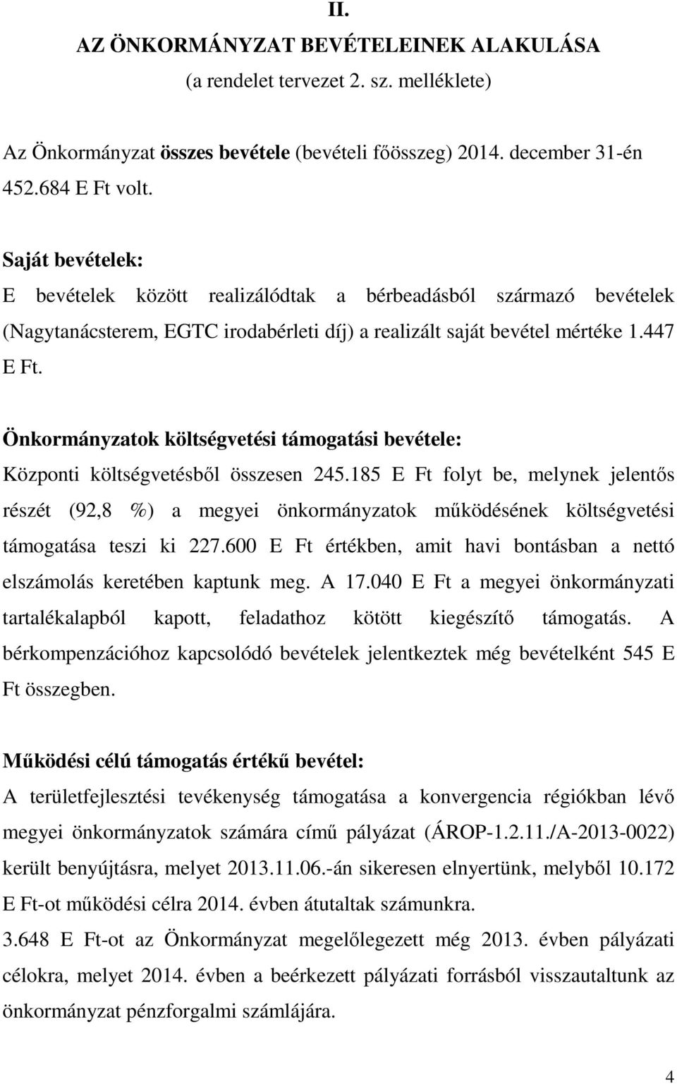 Önkormányzatok költségvetési támogatási bevétele: Központi költségvetésből összesen 245.