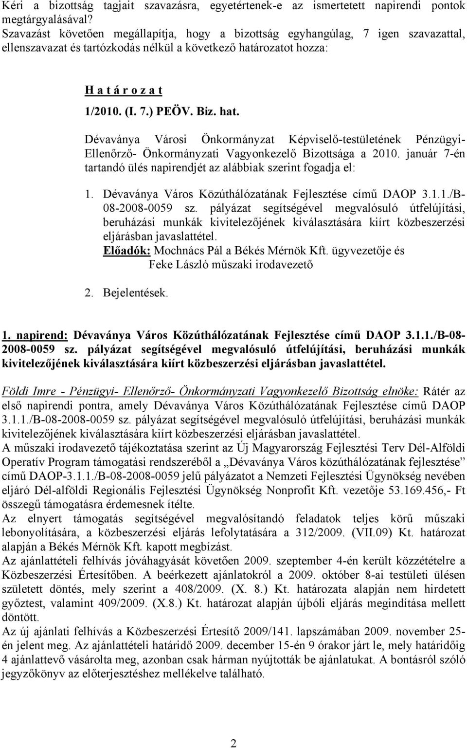 január 7-én tartandó ülés napirendjét az alábbiak szerint fogadja el: 1. Dévaványa Város Közúthálózatának Fejlesztése című DAOP 3.1.1./B- 08-2008-0059 sz.