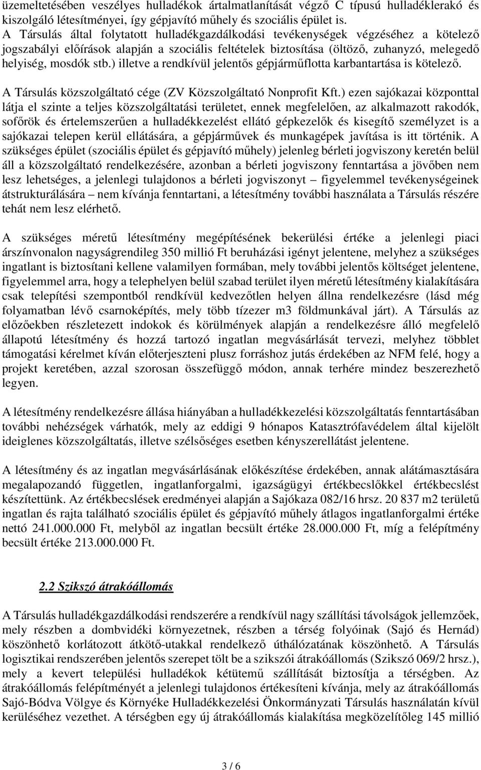 ) illetve a rendkívül jelentős gépjárműflotta karbantartása is kötelező. A Társulás közszolgáltató cége (ZV Közszolgáltató Nonprofit Kft.