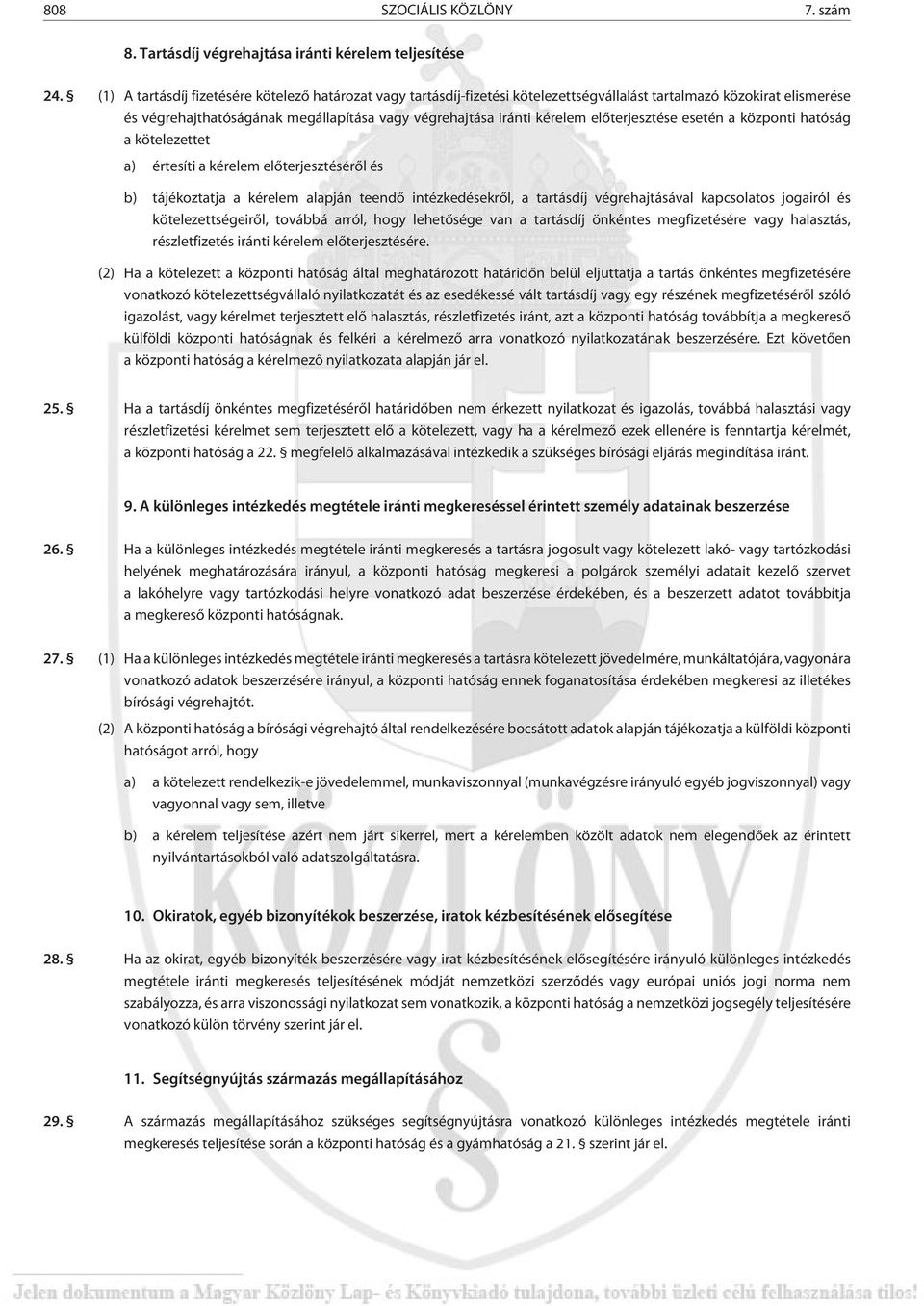 elõterjesztése esetén a központi hatóság a kötelezettet a) értesíti a kérelem elõterjesztésérõl és b) tájékoztatja a kérelem alapján teendõ intézkedésekrõl, a tartásdíj végrehajtásával kapcsolatos