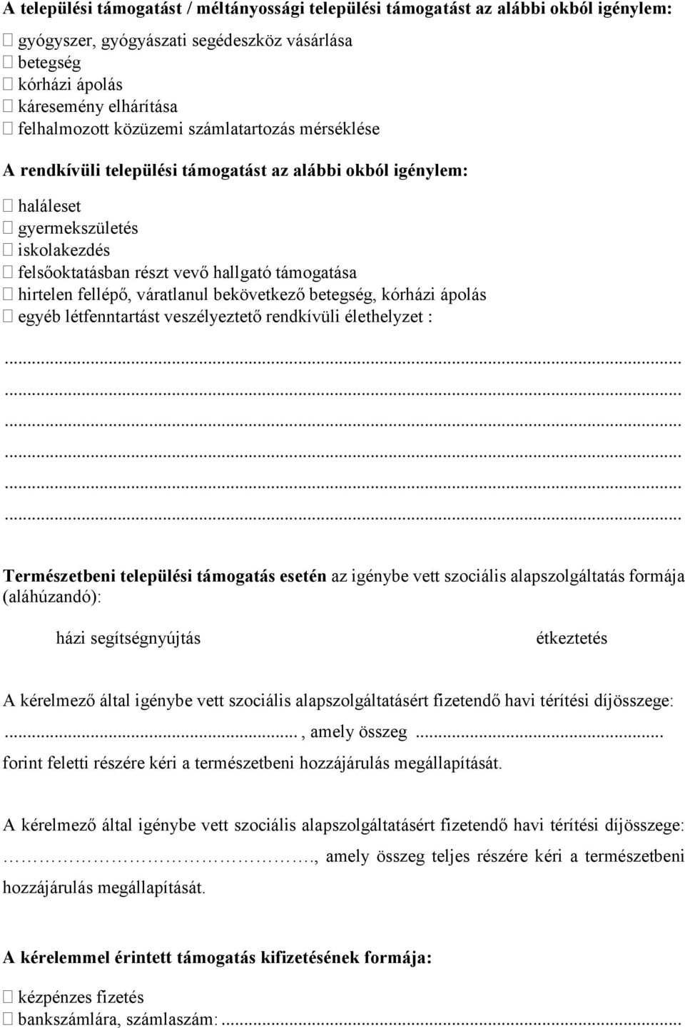 váratlanul bekövetkező betegség, kórházi ápolás egyéb létfenntartást veszélyeztető rendkívüli élethelyzet : Természetbeni települési támogatás esetén az igénybe vett szociális alapszolgáltatás