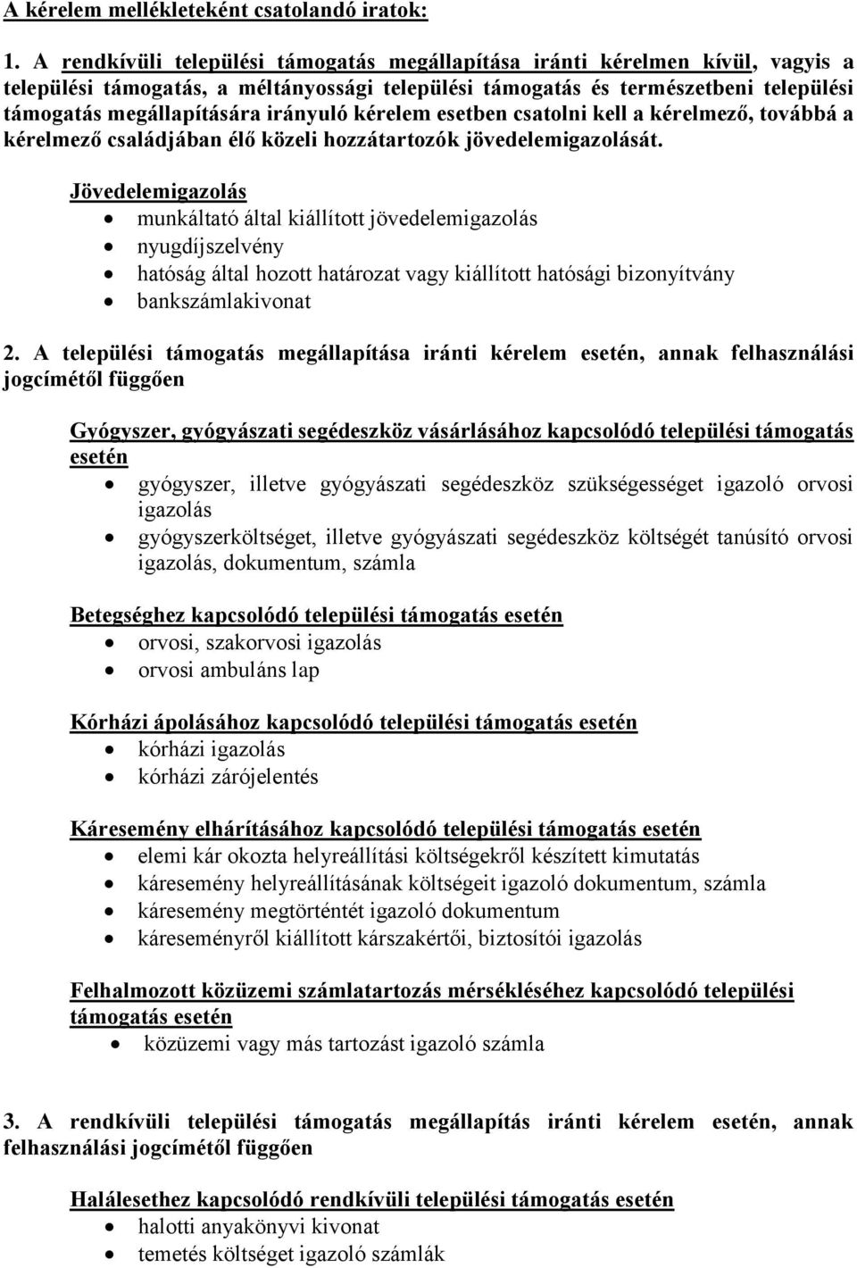 irányuló kérelem esetben csatolni kell a kérelmező, továbbá a kérelmező családjában élő közeli hozzátartozók jövedelemigazolását.