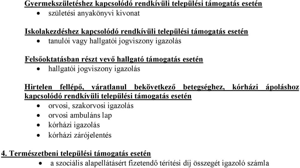 fellépő, váratlanul bekövetkező betegséghez, kórházi ápoláshoz kapcsolódó rendkívüli települési támogatás esetén orvosi, szakorvosi igazolás orvosi