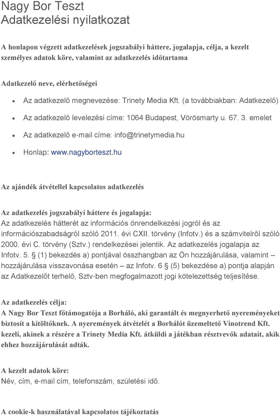 emelet Az adatkezelő e-mail címe: info@trinetymedia.hu Honlap: www.nagyborteszt.