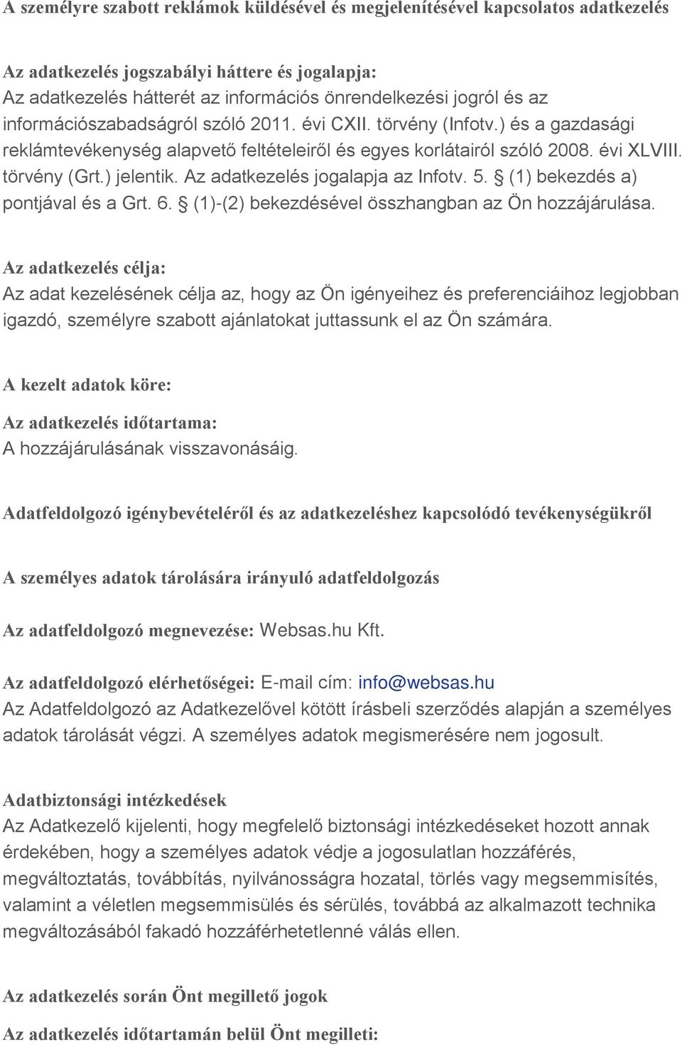 (1) bekezdés a) pontjával és a Grt. 6. (1)-(2) bekezdésével összhangban az Ön hozzájárulása.