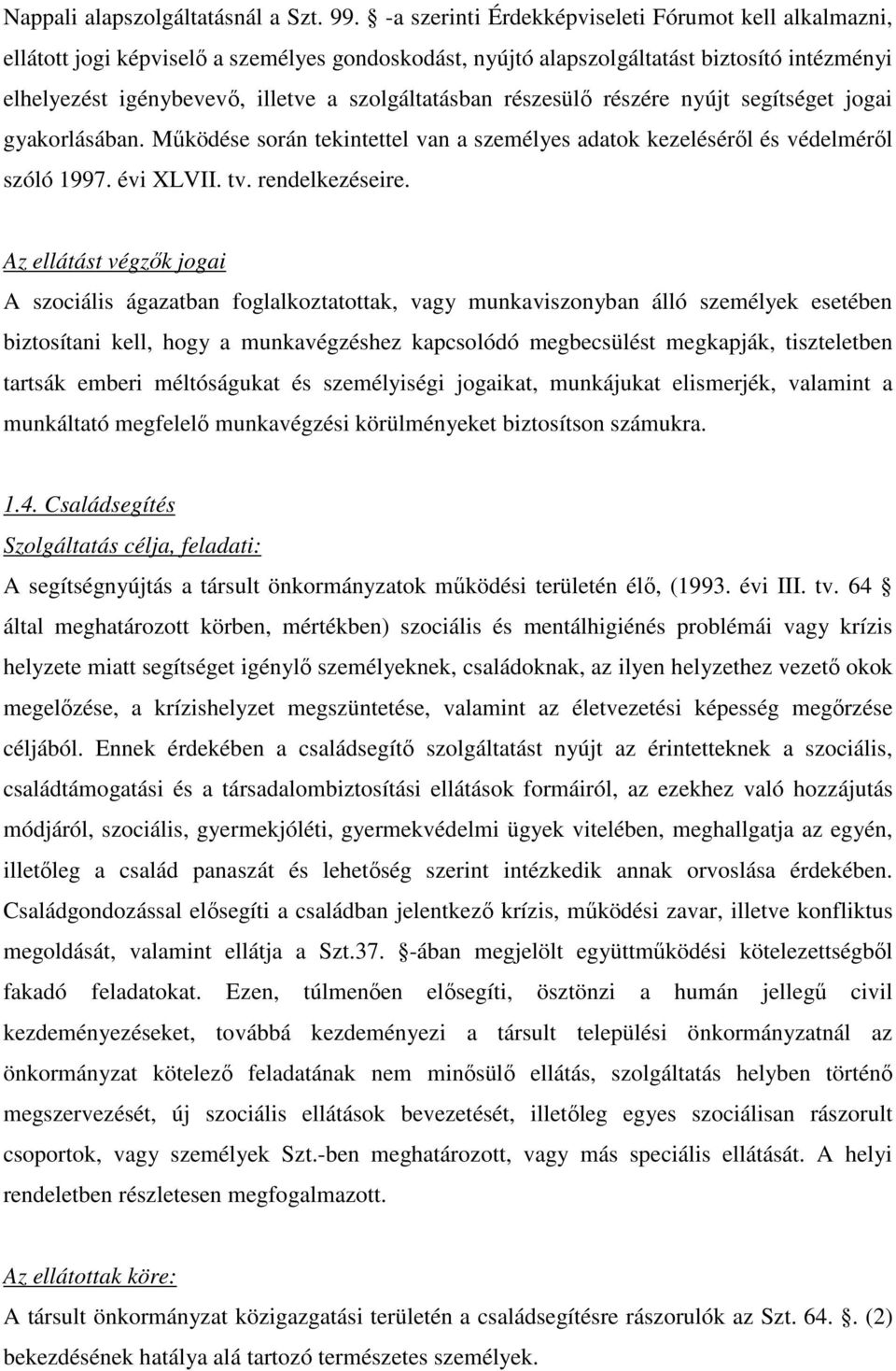 szolgáltatásban részesülı részére nyújt segítséget jogai gyakorlásában. Mőködése során tekintettel van a személyes adatok kezelésérıl és védelmérıl szóló 1997. évi XLVII. tv. rendelkezéseire.