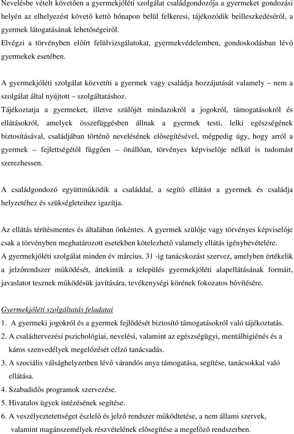 A gyermekjóléti szolgálat közvetíti a gyermek vagy családja hozzájutását valamely nem a szolgálat által nyújtott szolgáltatáshoz.