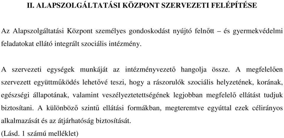 A megfelelıen szervezett együttmőködés lehetıvé teszi, hogy a rászorulók szociális helyzetének, korának, egészségi állapotának, valamint