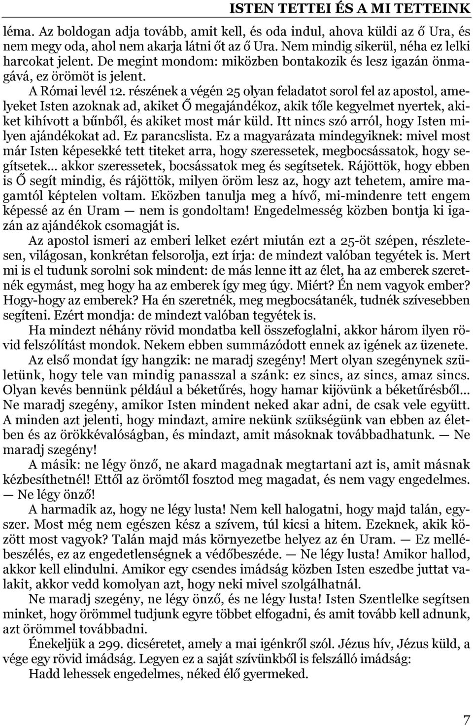 részének a végén 25 olyan feladatot sorol fel az apostol, amelyeket Isten azoknak ad, akiket Ő megajándékoz, akik tőle kegyelmet nyertek, akiket kihívott a bűnből, és akiket most már küld.