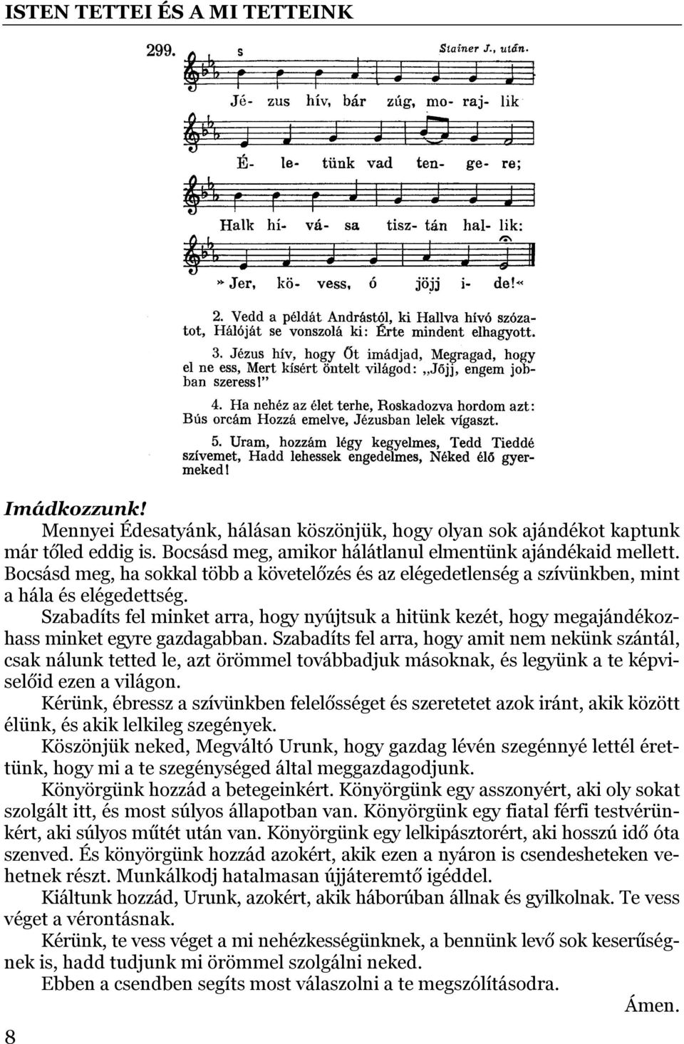 Szabadíts fel minket arra, hogy nyújtsuk a hitünk kezét, hogy megajándékozhass minket egyre gazdagabban.