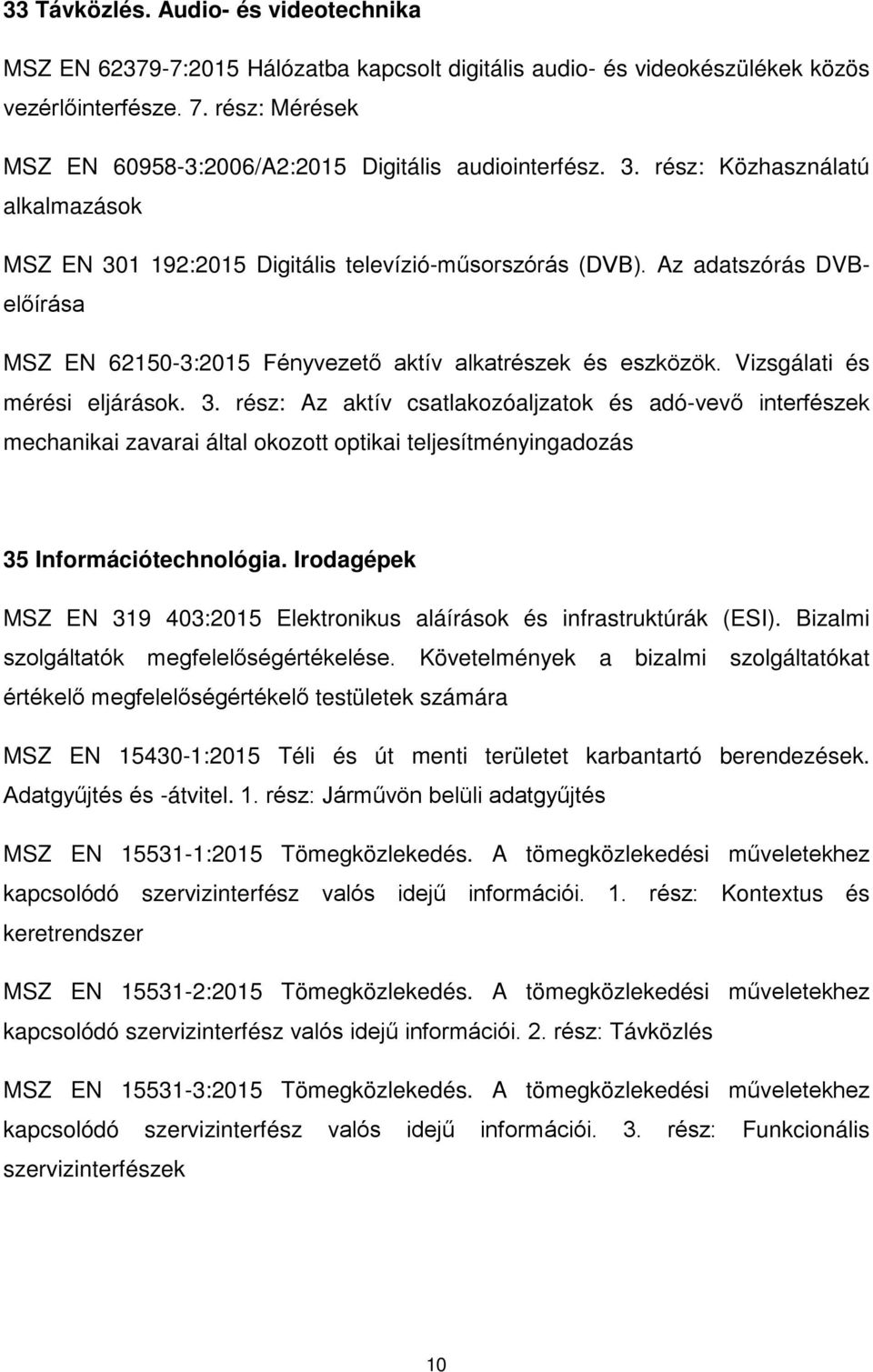 Az adatszórás DVBelőírása MSZ EN 62150-3:2015 Fényvezető aktív alkatrészek és eszközök. Vizsgálati és mérési eljárások. 3.