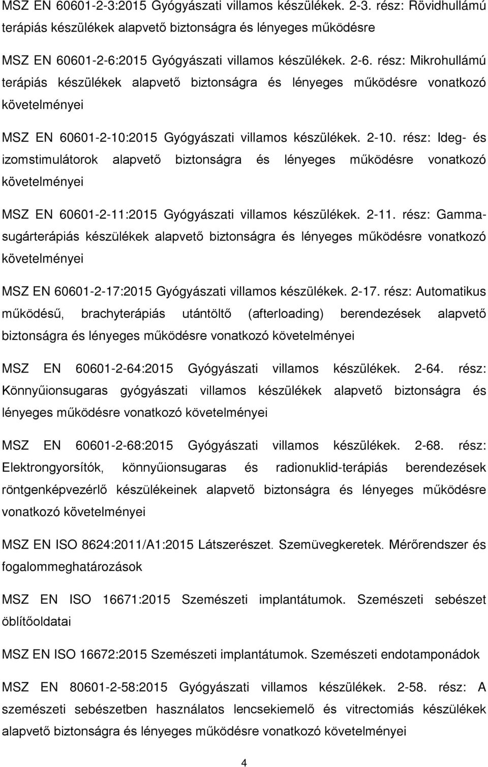 rész: Ideg- és izomstimulátorok alapvető biztonságra és lényeges működésre vonatkozó MSZ EN 60601-2-11:2015 Gyógyászati villamos készülékek. 2-11.