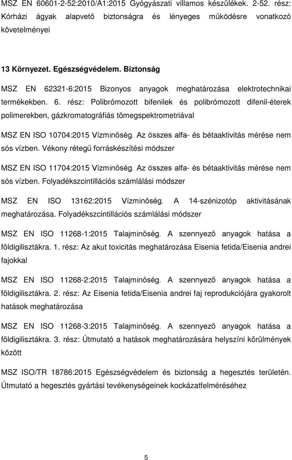 Az összes alfa- és bétaaktivitás mérése nem sós vízben. Vékony rétegű forráskészítési módszer MSZ EN ISO 11704:2015 Vízminőség. Az összes alfa- és bétaaktivitás mérése nem sós vízben.