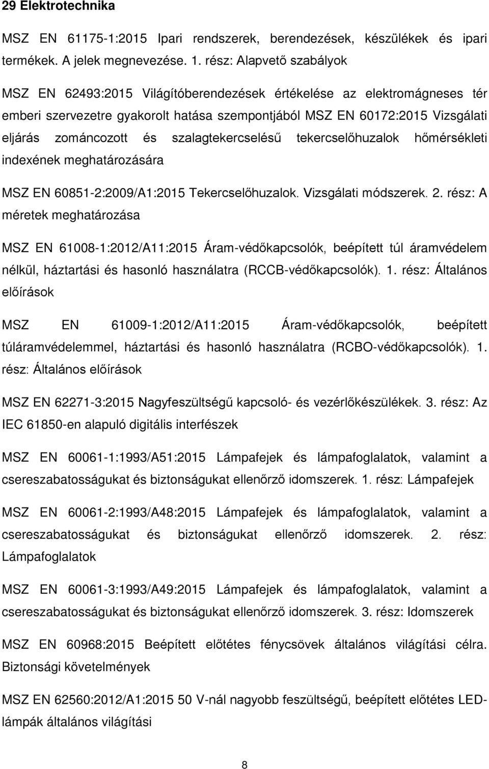 szalagtekercselésű tekercselőhuzalok hőmérsékleti indexének meghatározására MSZ EN 60851-2:2009/A1:2015 Tekercselőhuzalok. Vizsgálati módszerek. 2.