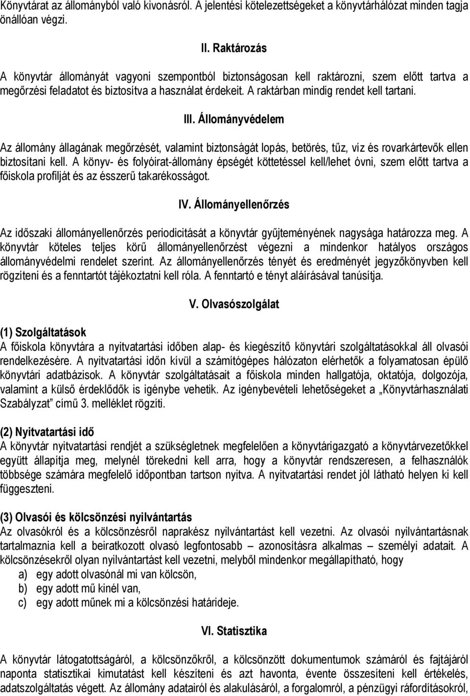 III. Állományvédelem Az állomány állagának megőrzését, valamint biztonságát lopás, betörés, tűz, víz és rovarkártevők ellen biztosítani kell.