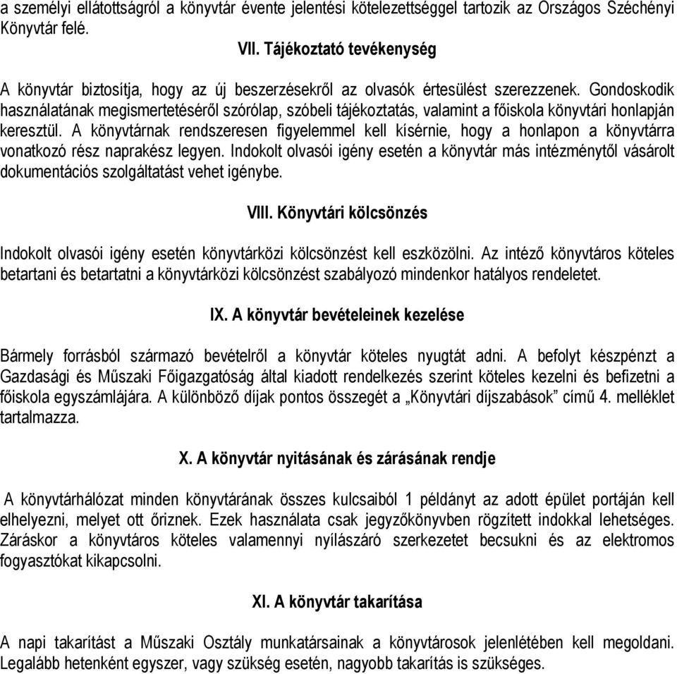 Gondoskodik használatának megismertetéséről szórólap, szóbeli tájékoztatás, valamint a főiskola könyvtári honlapján keresztül.