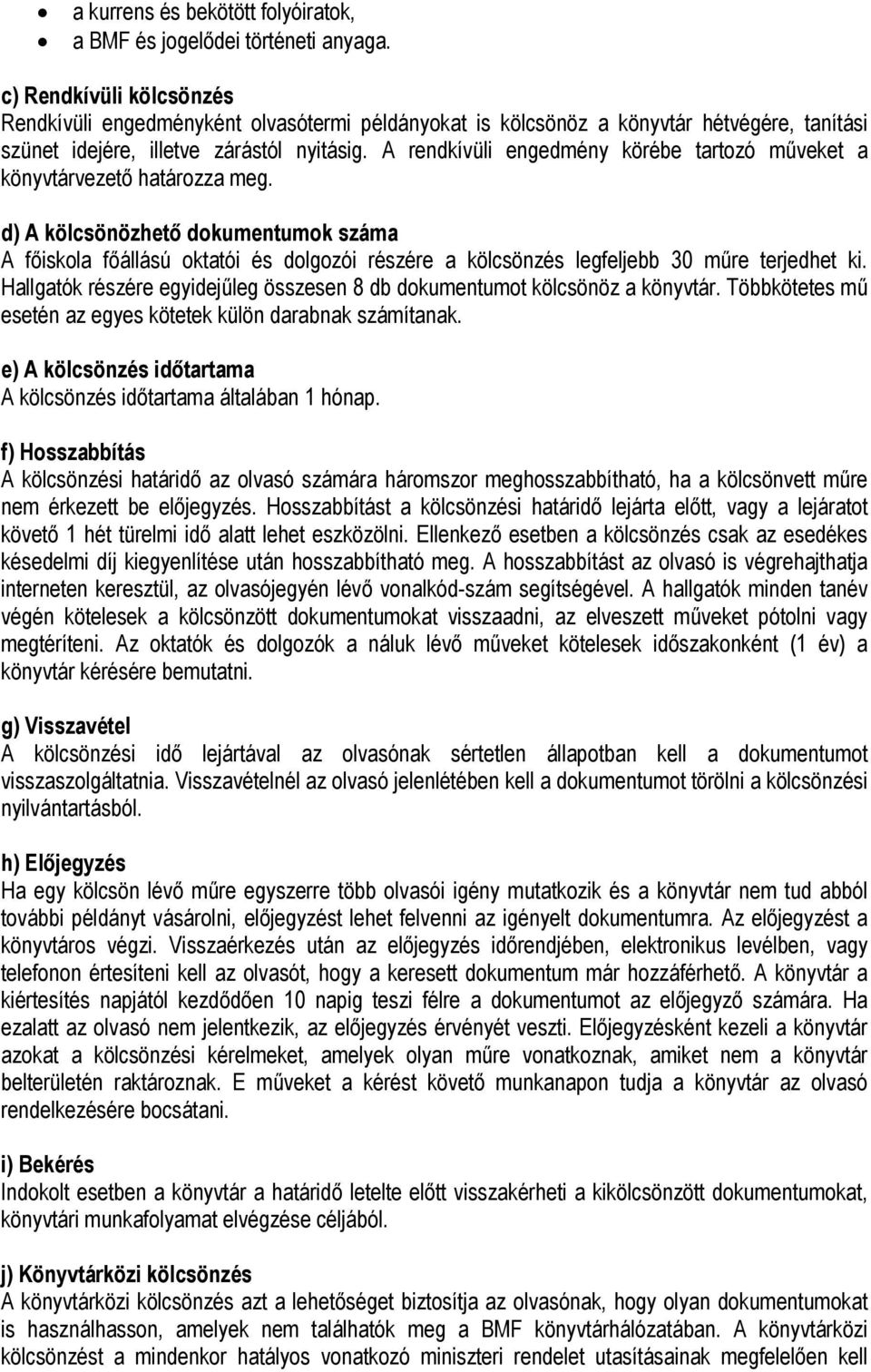 A rendkívüli engedmény körébe tartozó műveket a könyvtárvezető határozza meg.