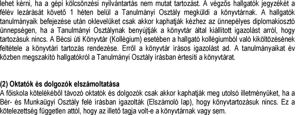 arról, hogy tartozásuk nincs. A Bécsi úti Könyvtár (Kollégium) esetében a hallgató kollégiumból való kiköltözésének feltétele a könyvtári tartozás rendezése. Erről a könyvtár írásos igazolást ad.