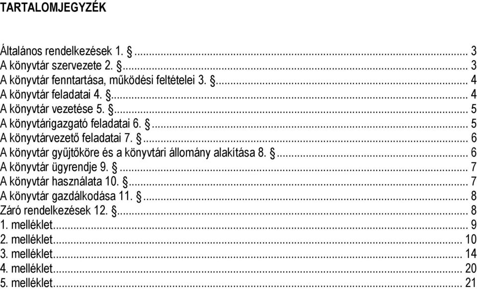 ... 6 A könyvtár gyűjtőköre és a könyvtári állomány alakítása 8.... 6 A könyvtár ügyrendje 9.... 7 A könyvtár használata 10.