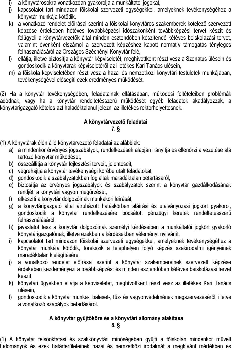 által minden esztendőben készítendő kétéves beiskolázási tervet, valamint évenként elszámol a szervezett képzéshez kapott normatív támogatás tényleges felhasználásáról az Országos Széchényi Könyvtár