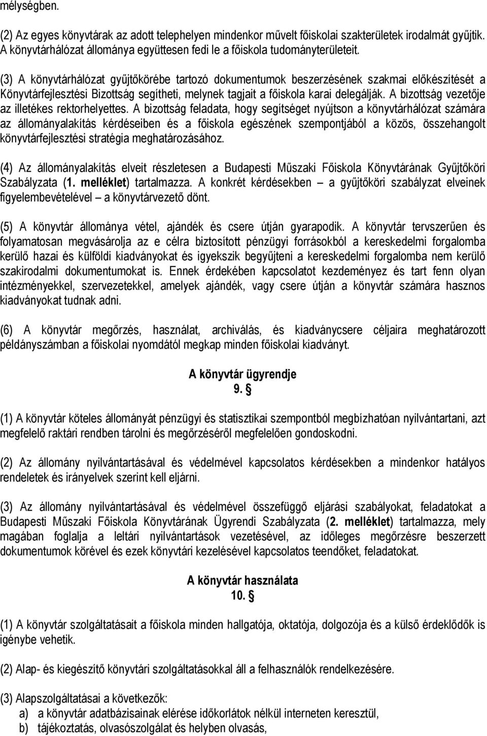 A bizottság vezetője az illetékes rektorhelyettes.
