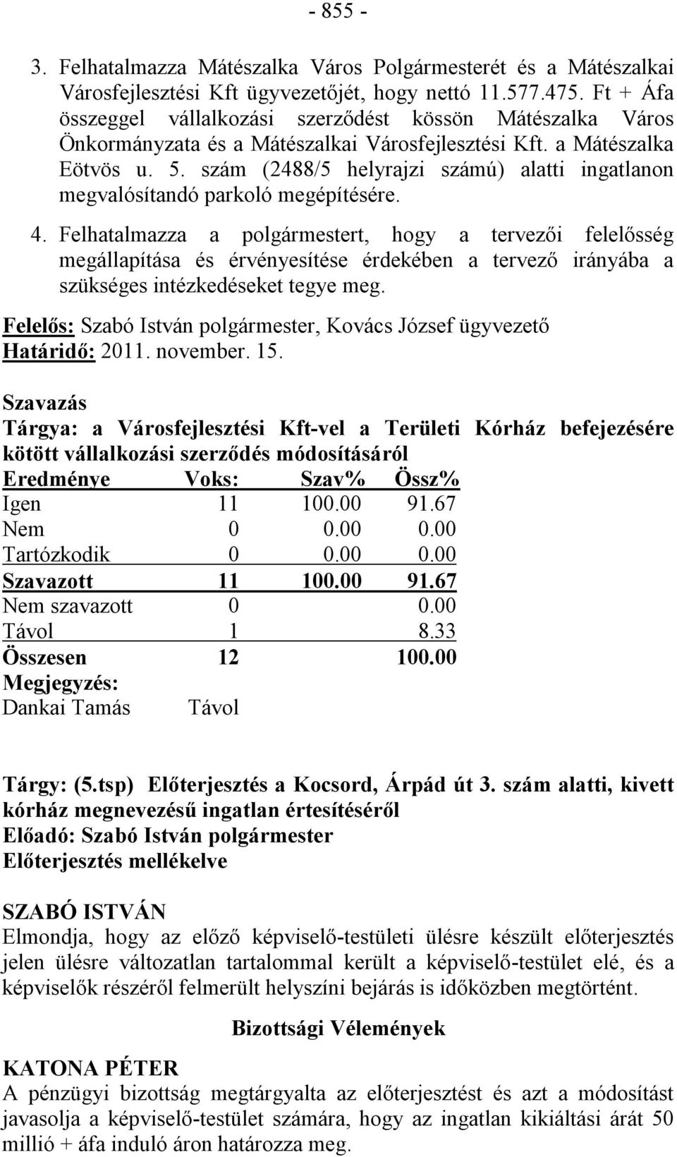 szám (2488/5 helyrajzi számú) alatti ingatlanon megvalósítandó parkoló megépítésére. 4.