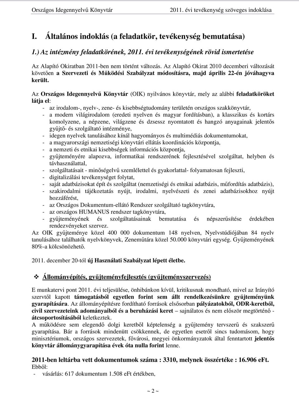 Az Országos Idegennyelvő Könyvtár (OIK) nyilvános könyvtár, mely az alábbi feladatköröket látja el: - az irodalom-, nyelv-, zene- és kisebbségtudomány területén országos szakkönyvtár, - a modern