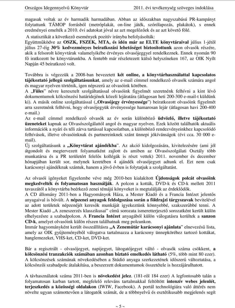 évi adatokat jóval az azt megelızıek és az azt követı fölé.