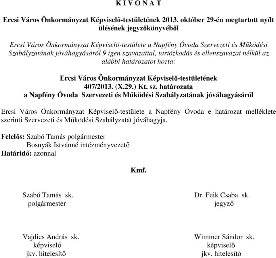 tartózkodás és ellenszavazat nélkül az alábbi határozatot hozta: Ercsi Város Önkormányzat Képviselő-testületének 407/2013. (X.29.) Kt. sz.