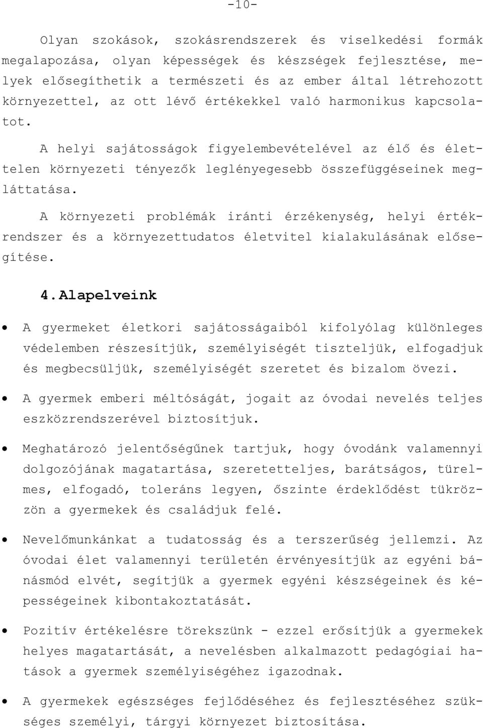 A környezeti problémák iránti érzékenység, helyi értékrendszer és a környezettudatos életvitel kialakulásának elősegítése. 4.