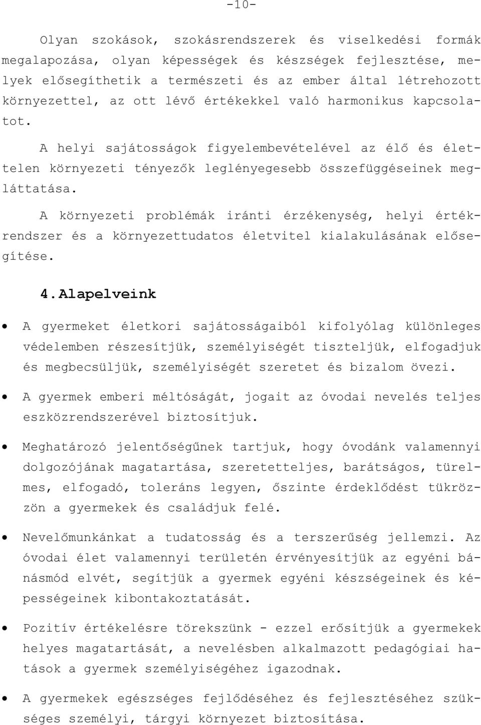 A környezeti problémák iránti érzékenység, helyi értékrendszer és a környezettudatos életvitel kialakulásának elősegítése. 4.