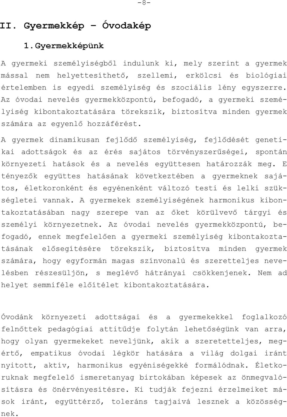 Az óvodai nevelés gyermekközpontú, befogadó, a gyermeki személyiség kibontakoztatására törekszik, biztosítva minden gyermek számára az egyenlő hozzáférést.